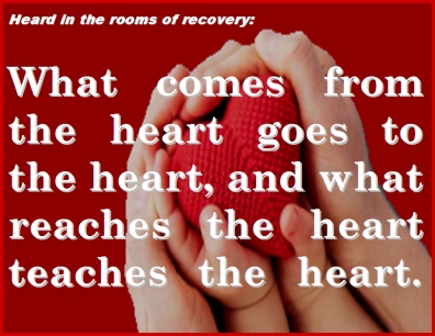 Heard in the rooms of recovery: What comes from the heart goes to the heart, and what reaches the heart teaches the heart. #HeartToHeart #FromTheHeart #Recovery